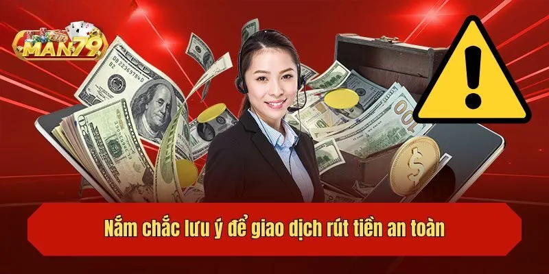 Nắm chắc lưu ý để giao dịch rút tiền an toàn